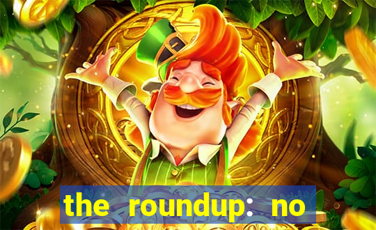 the roundup: no way out dublado download